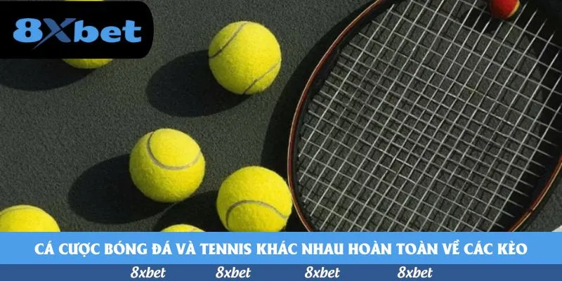 Cá cược bóng đá và tennis khác nhau hoàn toàn về các kèo 